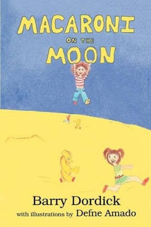 Macaroni on the Moon by Barry L Dordick 9780595268863