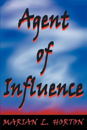 Agent of Influence by Marian L Horton 9780595269884