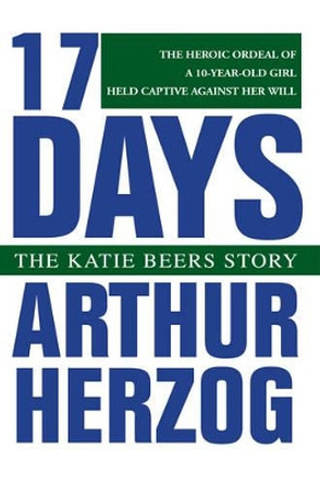 17 Days: The Katie Beers Story by Arthur Herzog III 9780595271467