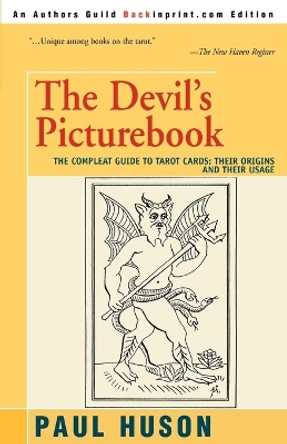 The Devil's Picturebook: The Compleat Guide to Tarot Cards: Their Origins and Their Usage by Paul Huson 9780595273331