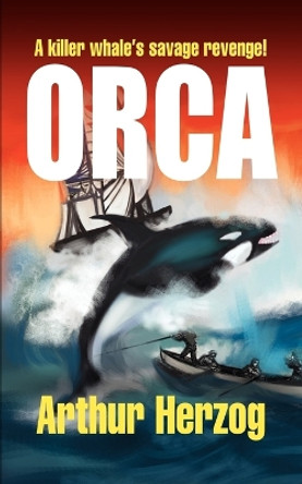 Orca by Arthur Herzog III 9780595275694