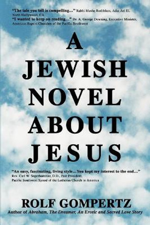 A Jewish Novel About Jesus by Rolf Gompertz 9780595284375