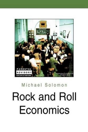 Rock and Roll Economics by Michael Solomon 9780595289219