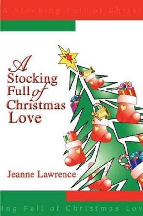 A Stocking Full of Christmas Love by Jeanne Lawrence 9780595290741