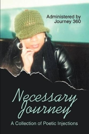 Necessary Journey: A Collection of Poetic Injections by Journey360 9780595293780