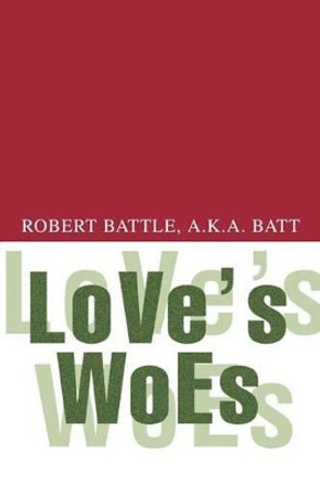 Love's Woes by Robert Battle 9780595299874