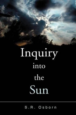 Inquiry Into the Sun by S R Osborn 9780595301782