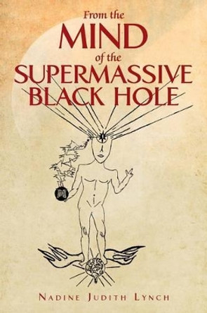 From the Mind of the Supermassive Black Hole by Nadine Judith Lynch 9780595518708