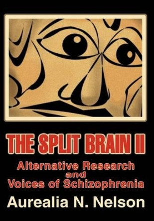 The Split Brain II: Alternative Research and Voices of Schizophrenia by Aurealia N Nelson 9780595652525