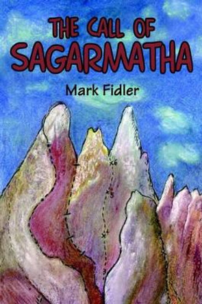 The Call of Sagarmatha by Mark Fidler 9780595742110