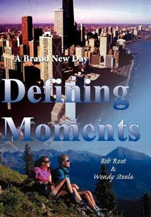 Defining Moments: A Brand New Day by Bob Root 9780595749515