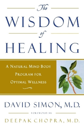 The Wisdom of Healing: A Natural Mind Body Program for Optimal Wellness by Deepak Chopra 9780609802144