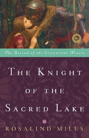 The Knight of the Sacred Lake: A Novel by Rosalind Miles 9780609808023