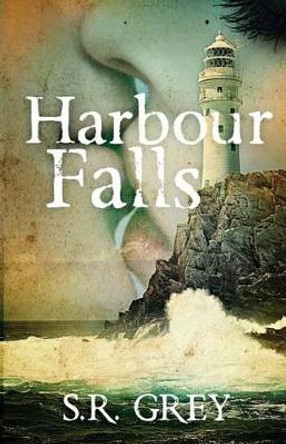 Harbour Falls by S R Grey 9780615700298