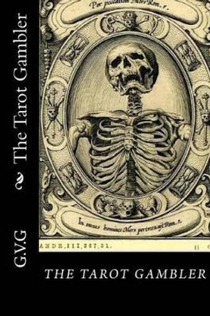 The Tarot Gambler by G V G 9780615716251