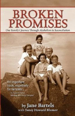 Broken Promises: One Family's Journey Through Alcoholism to Reconciliation by Tansy Howard Blumer 9780615716923