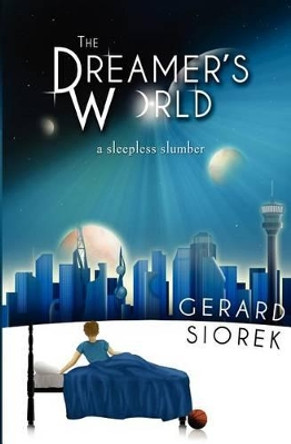 The Dreamer's World: A Sleepless Slumber by Gerard Siorek 9780615720012