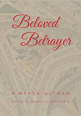 Beloved Betrayer by R Myron Ostman 9780615725017
