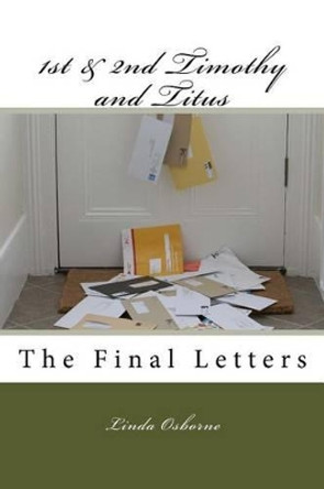 1st & 2nd Timothy and Titus: The Final Letters by Linda Ann Osborne 9780692528983