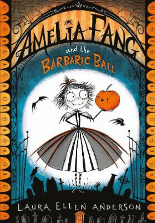 Amelia Fang and the Barbaric Ball by Laura Ellen Anderson 9781405286725