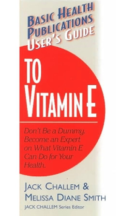 User'S Guide to Vitamin E by Jack Challem 9781591200031