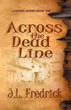 Across the Dead Line by J L Fredrick 9780615748962