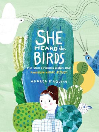 She Heard the Birds: The Story of Florence Merriam Bailey by Andrea D'Aquino 9781648960505