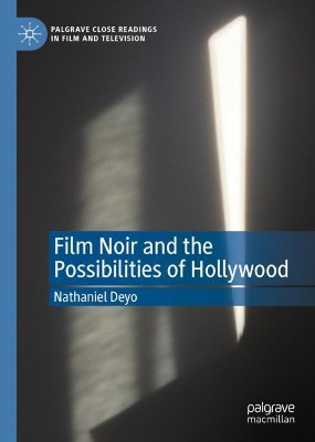 Film Noir and the Possibilities of Hollywood by Nathaniel Deyo 9783030370572