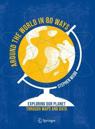 Around the World in 80 Ways: Exploring Our Planet Through Maps and Data by Stephen Webb 9783031024399