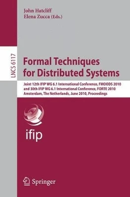 Formal Techniques for Distributed Systems: Joint 12th IFIP WG 6.1 International Conference, FMOODS 2010 and 30th IFIP WG 6.1 International Conference, FORTE 2010, Amsterdam, The Netherlands, June 7-9, 2010, Proceedings by John Hatcliff 9783642134630
