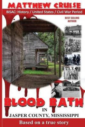 Blood Bath In Jasper County Mississippi by Matthew Cruise 9780615416359