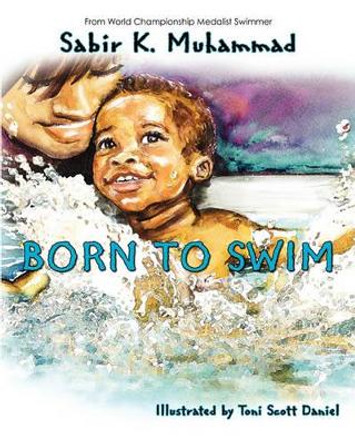 Born To Swim by Sabir K Muhammad 9780615421193