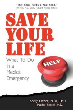 Save Your Life...: What To Do in a Medical Emergency by Machelle M Seibel M D 9780615437378