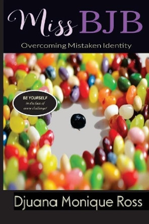 Miss BJB: Overcoming Mistaken Identity by Djuana M Ross 9780692961827