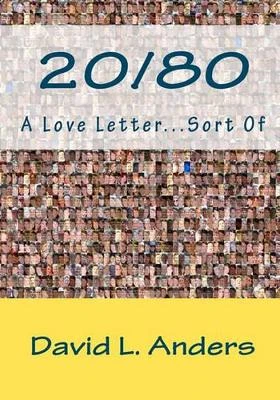 20/80 A Love Letter...Sort Of by David L Anders 9780615451251