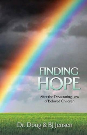 Finding Hope: After the Devastating Loss of Beloved Children by BJ Jensen 9780615481685