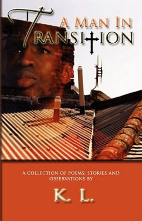 A Man in Transition by Keith L Belvin 9780615205144