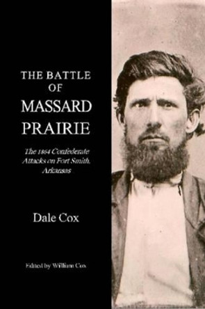 The Battle of Massard Prairie, Arkansas by Dale Cox 9780615215907