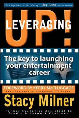 Leveraging Up! the Key to Launching Your Entertainment Career by Stacy Milner 9780615288475