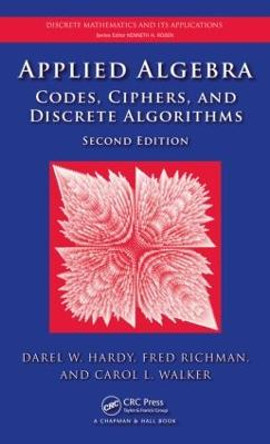 Applied Algebra: Codes, Ciphers and Discrete Algorithms, Second Edition by Darel W. Hardy