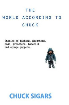 The World According to Chuck by Chuck Sigars 9780615428642