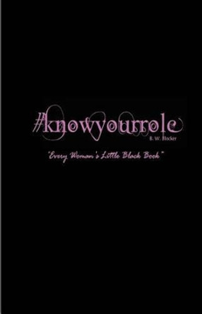 #knowyourrole: &quot;Every Woman's Little Black Book&quot; by B W Blocker 9780615433288