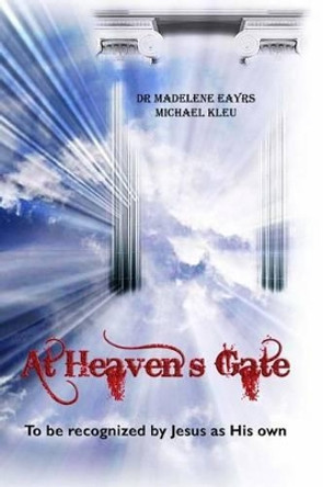 At Heaven's Gate: To be recognized by Jesus as His own by Michael Kleu 9780615440736