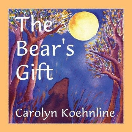 The Bear's Gift by Carolyn Koehnline 9780615450308