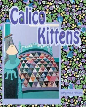 Calico Kittens by Kathy Verner Moulton 9780615459172