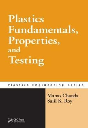 Plastics Fundamentals, Properties, and Testing by Manas Chanda