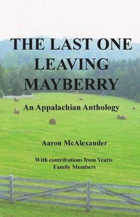 The Last One Leaving Mayberry: Please Turn Out the Lights by Aaron McAlexander 9780615477206