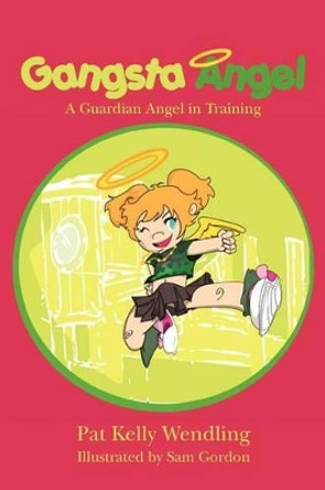 Gangsta Angel: A Guardian Angel in Training by Sam Gordon 9780615505077