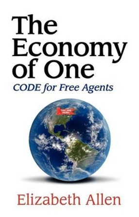 The Economy of One: CODE for Free Agents by Elizabeth Allen 9780615507026