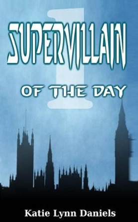 Supervillain of the Day by Katie Lynn Daniels 9780615742878